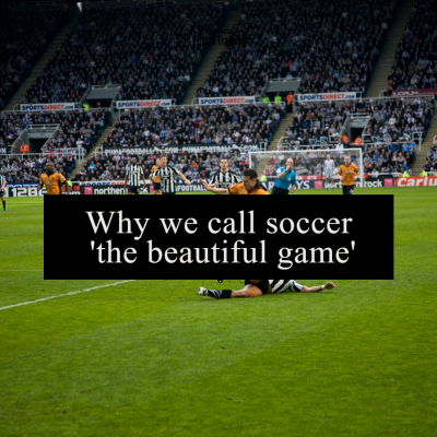 Why we call it The Beautiful Game [& what it has taught me about people]