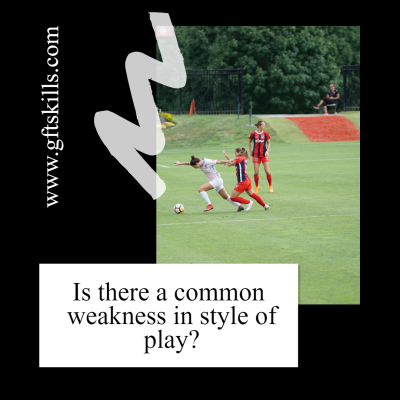 Is there a common weakness in style of play?