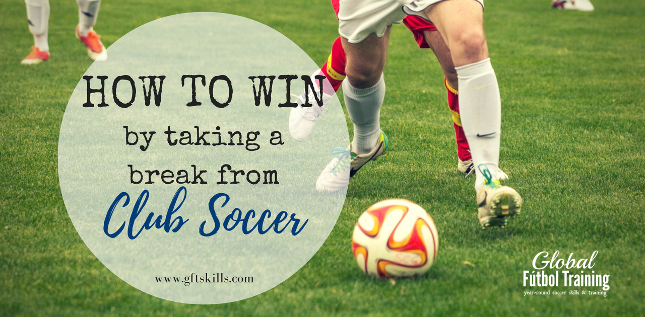 How to win by taking a break from club soccer