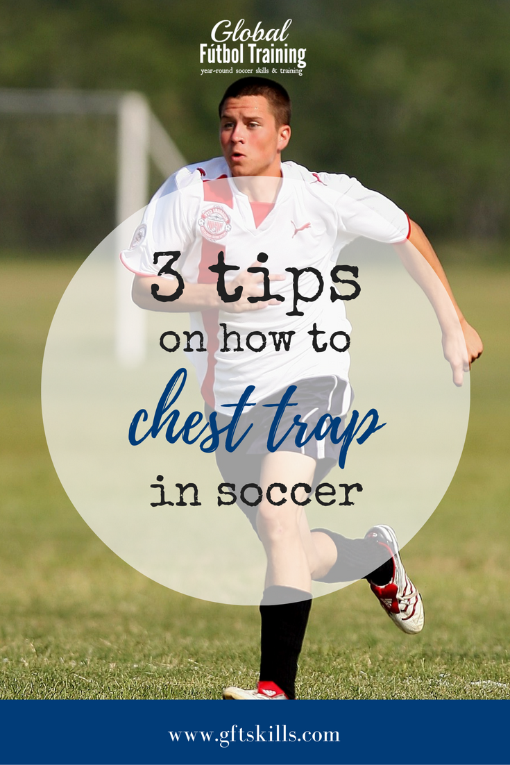 3 tips for chesting the ball in soccer Global Fútbol Training
