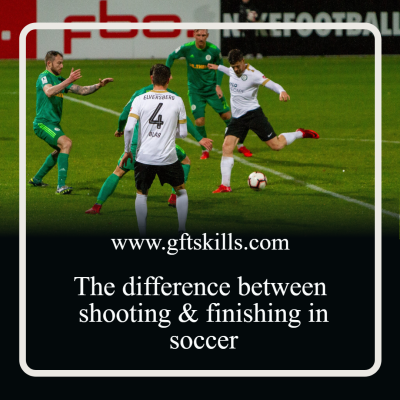 1 big difference between Shooting and Finishing in soccer