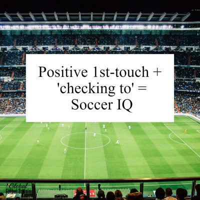 Positive 1st-touch + ‘checking to’ = Soccer I.Q.‏