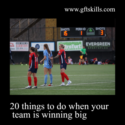 20 things to do when your team is winning big [soccer / football]