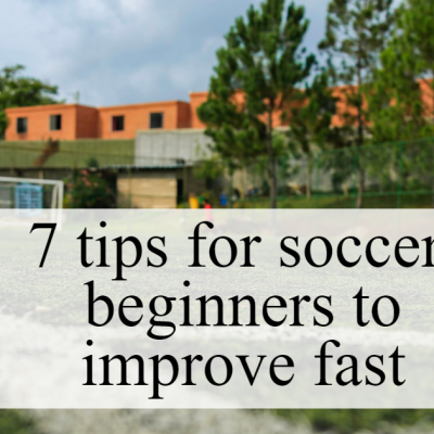Soccer beginners improve fast with these 7 tips