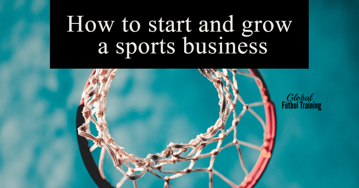 How to start and grow a sports business Don't miss out!