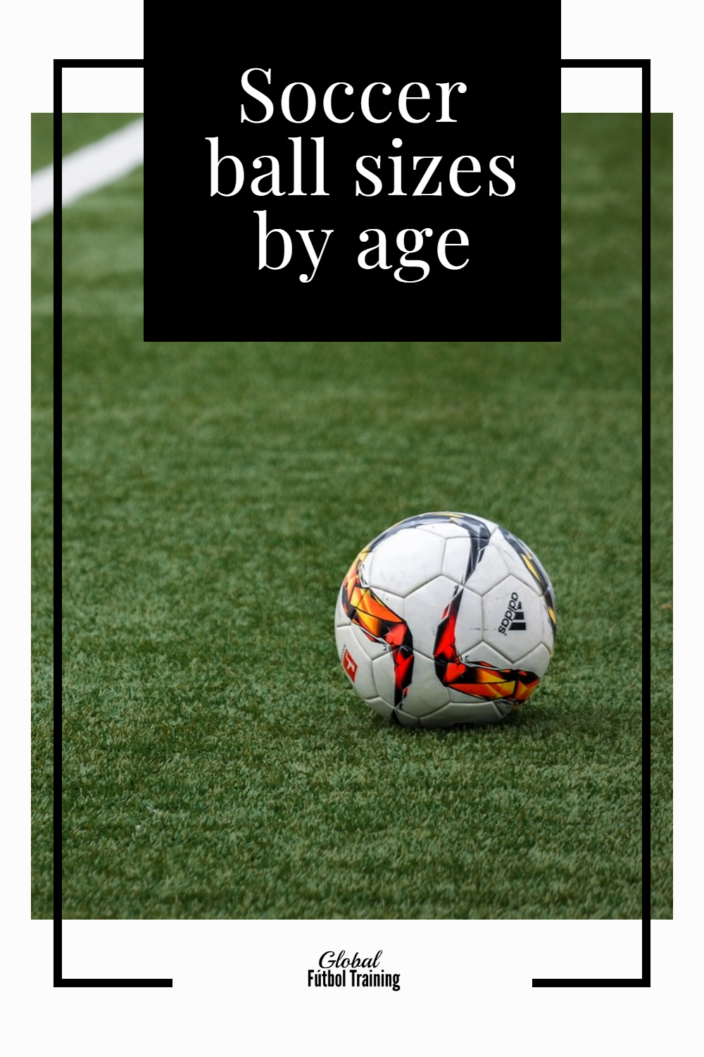 Soccer ball sizes by age Global Futbol Training learn what's best for