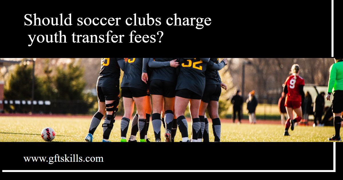 Why I disagree with youth transfer fees in football [soccer]