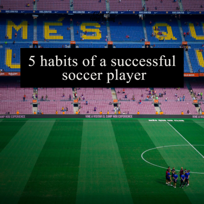 5 habits of a successful soccer player