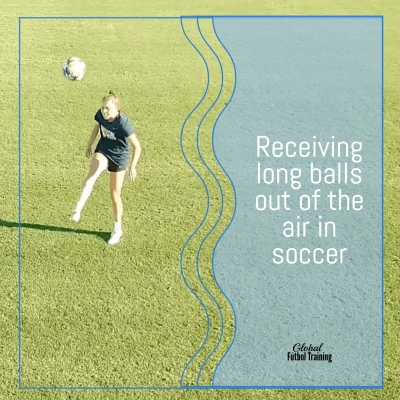 Receiving long balls [1st touch out of the air]